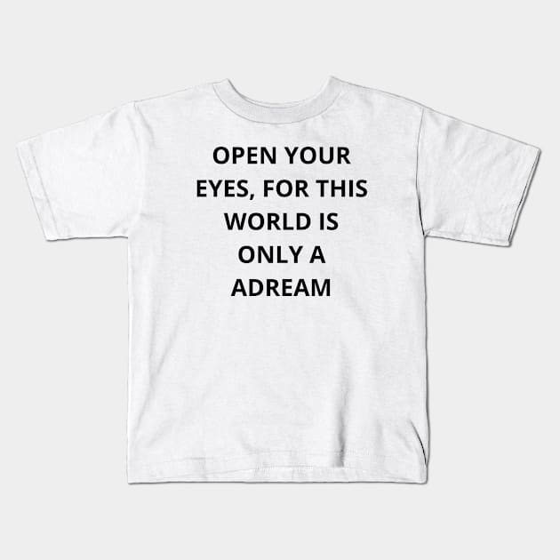 Open your eyes, for this world is only a dream T-shirt Kids T-Shirt by MarkonChop